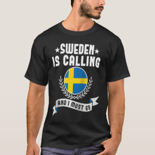 Sweden Is Calling And I Must Go Souvenirs Swedish  T-Shirt