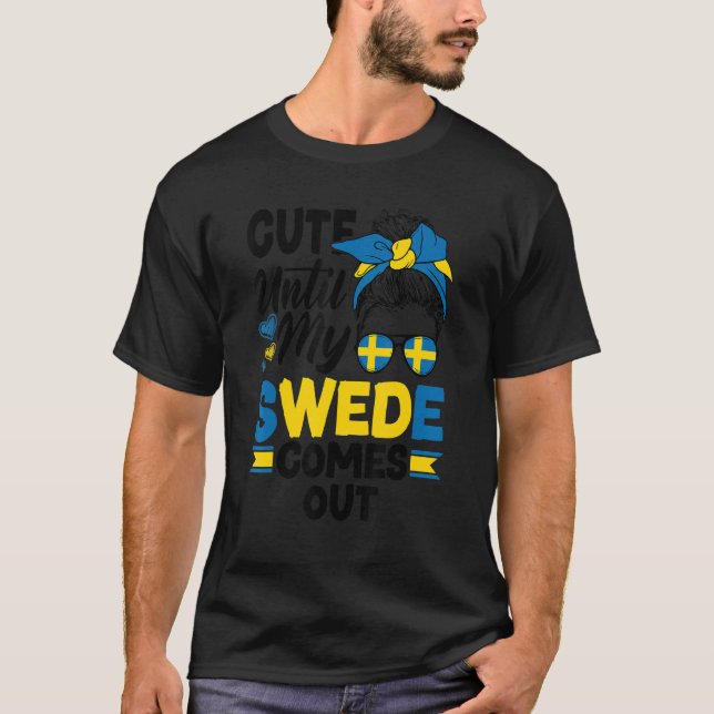 Sweden Swedish Flag Cute Until My Swede Comes Out T-Shirt (Front)