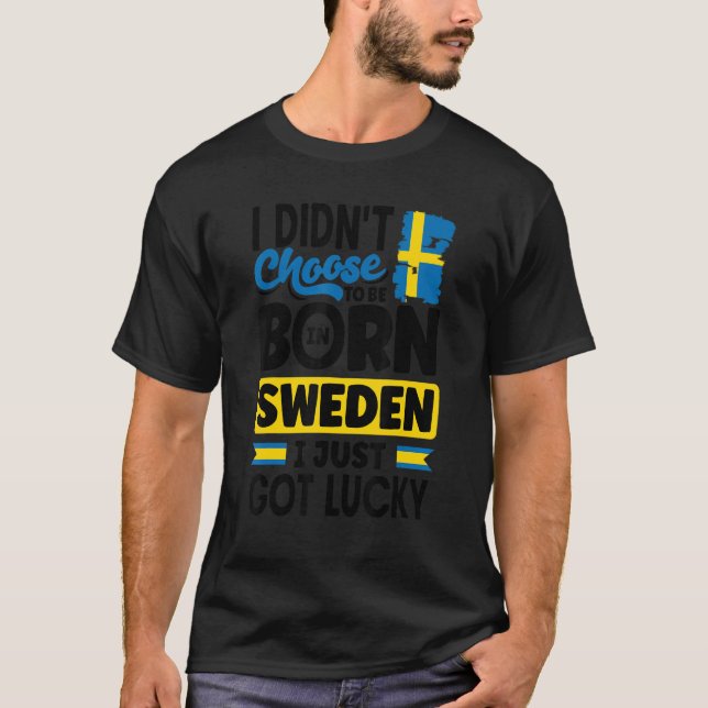 Sweden Swedish Sweden Flag I Just Got Lucky   T-Shirt (Front)