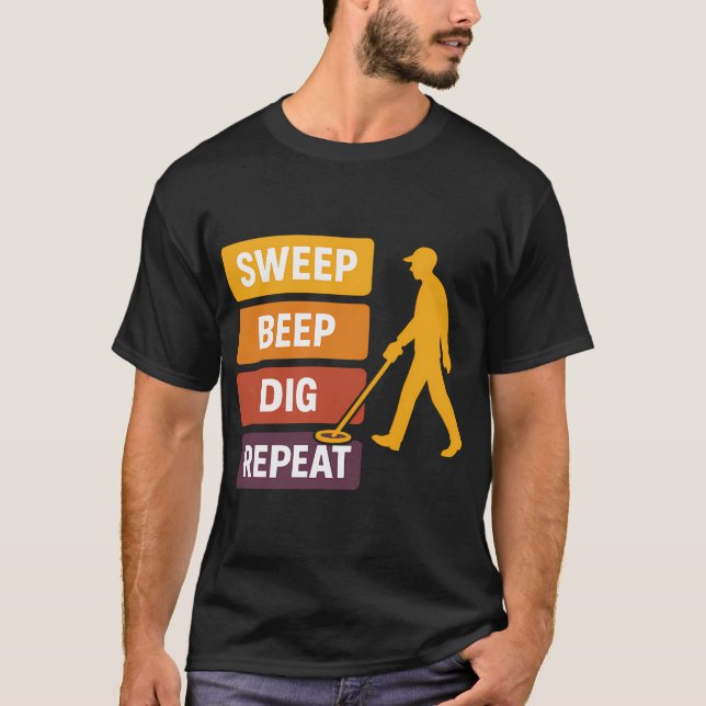 Sweep Beep Dig Repeat Metal Detecting T-Shirt (Front)