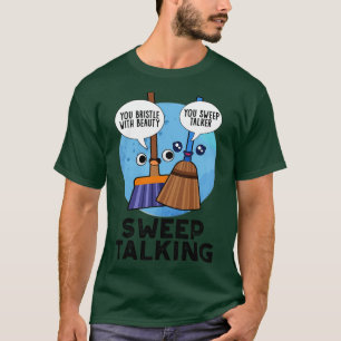 Sweep Talking Cute Sweet Talk Broom Pun 1 T-Shirt