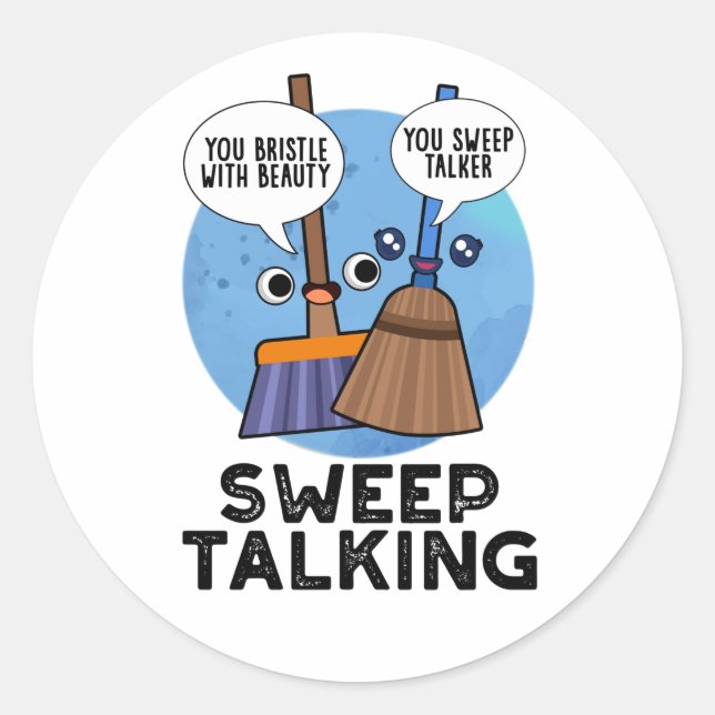 Sweep Talking Funny Sweet Talk Broom Pun  Classic Round Sticker (Front)