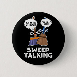 Sweep Talking Funny Sweet Talk Broom Pun Dark BG 6 Cm Round Badge