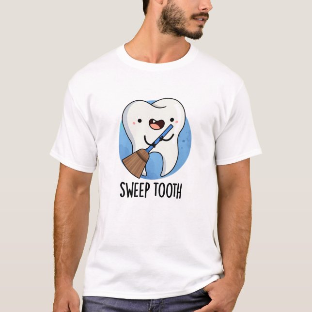 Sweep Tooth Funny Dental Pun  T-Shirt (Front)