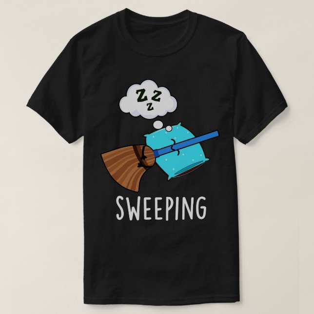 Sweeping Funny Sleeping Broom Pun T-Shirt (Design Front)