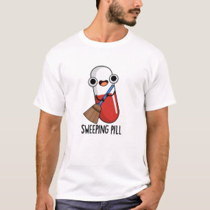 Sweeping Pill Funny Medicine Pun T-Shirt