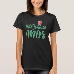 Sweet 15 Mexican Birthday Party Quinceanera Mis Qu T-Shirt