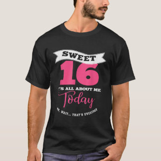Sweet 16 Its About Me Today  Sassy Girl Sweet Six T-Shirt