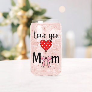 Sweet and stylish “Love You Mom” Can Glass