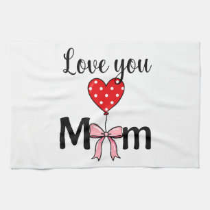 Sweet and stylish “Love You Mom” Tea Towel