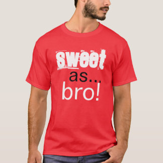 Sweet as bro T-Shirt