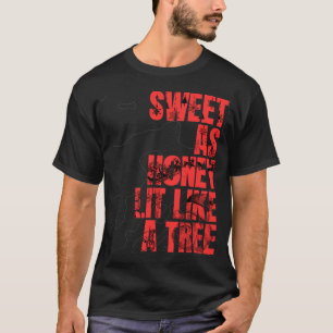 Sweet as Honey, Lit Like a Tree T-Shirt