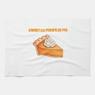 Sweet as Pumpkin Pie – Fall Thanksgiving Dessert D Tea Towel