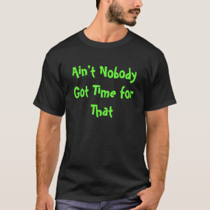 Sweet Brown - Ain't Nobody Got Time for That T-Shirt