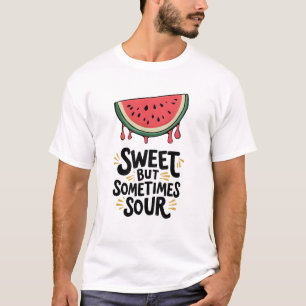 Sweet But Sometimes Sour Watermelon T-Shirt