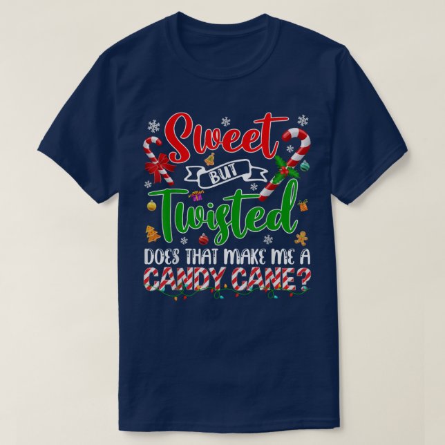 Sweet But Twisted Does That Make Me A Candy Cane F T-Shirt (Design Front)