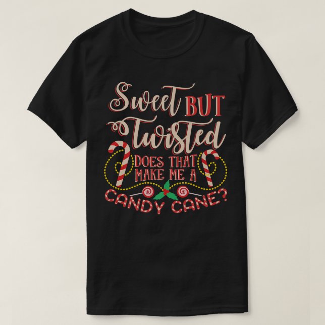 Sweet But Twisted Does That Make Me A Candy Cane P T-Shirt (Design Front)