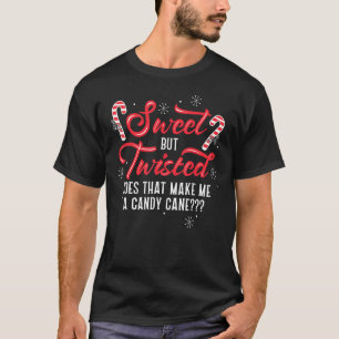 Sweet but Twisted, Does That Make Me a Candy Cane T-Shirt