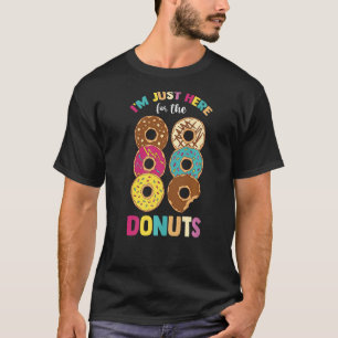 Sweet Dessert Lover Foodie I'm Just Here For The T-Shirt