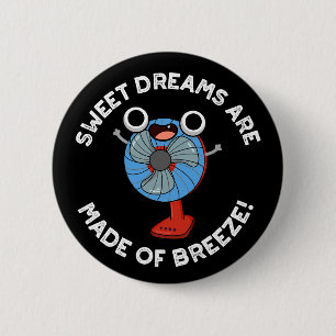 Sweet Dreams Are Made of Breeze Fan Pun Dark BG 6 Cm Round Badge