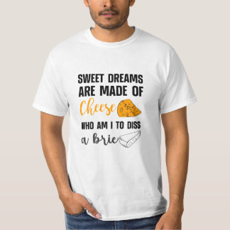 Sweet Dreams Are Made Of Cheese Dis A Brie T-Shirt
