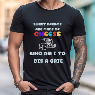 Sweet Dreams Are Made of Cheese   Men's T-Shirt