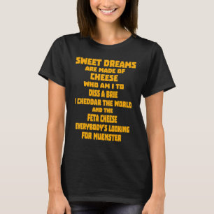 Sweet Dreams Are Made Of Cheese Who Am I To Diss A T-Shirt
