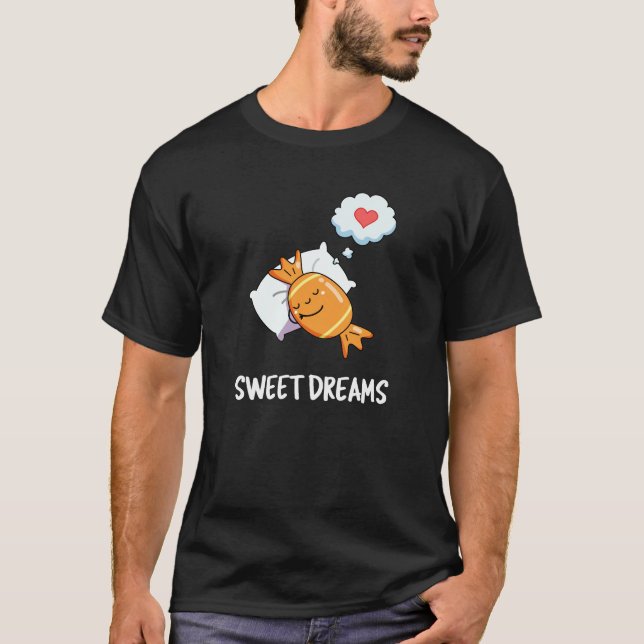 Sweet Dreams Funny Candy Pun Dark BG T-Shirt (Front)