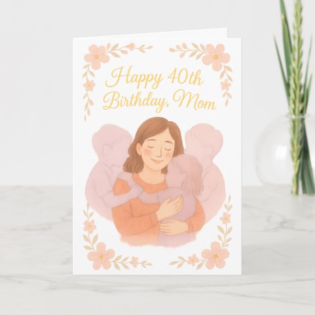 Sweet Floral Hug – Happy 40th Birthday Mom Card (Front)