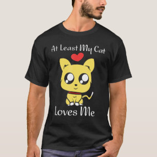 Sweet Kitten At Least My Cat Loves Me Funny Valent T-Shirt