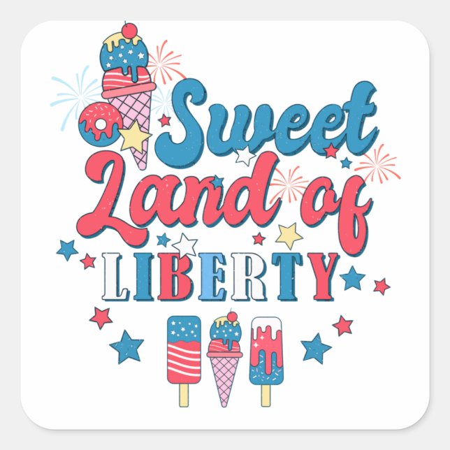 Sweet Land Of Liberty - America July 4th Square Sticker (Front)