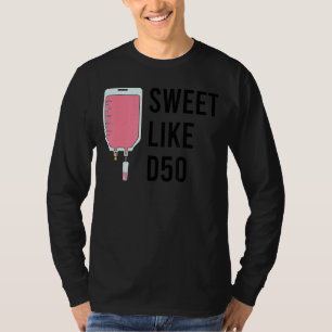Sweet Life D50 Iv Fluid Nurse T-Shirt