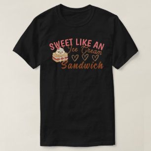 Sweet Like an Ice Cream Sandwich T-Shirt