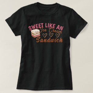 Sweet Like an Ice Cream Sandwich T-Shirt