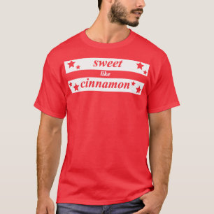 sweet like cinnamon T-Shirt