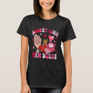 Sweet Like Pan Dulce Funny Mexican Valentine T-Shirt
