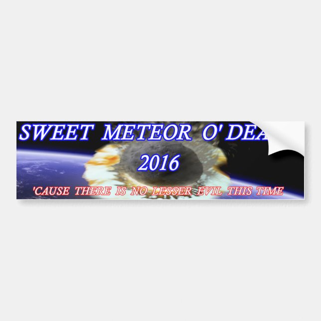 Sweet Meteor O' Death 2016 Bumper Sticker (Front)