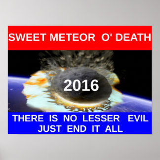 Sweet Meteor O' Death 20x16" Poster