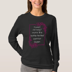 Sweet Old Lady Battle Tested Warrior Queen Grandm T-Shirt