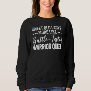 Sweet Old Lady More Like Battle Tested Warrior Que Sweatshirt