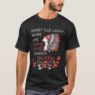 Sweet Old Lady More Like Battle-Tested Warrior Que T-Shirt