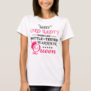 Sweet Old Lady more like Battle-Tested Warrior  T-Shirt