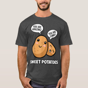 Sweet Potatoes Funny Food Positive Quote Vegetable T-Shirt
