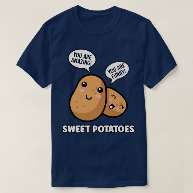 Sweet Potatoes Funny Food Positive Quote Vegetable T-Shirt (Design Front)