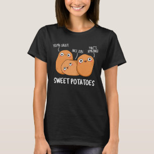Sweet Potatoes Funny Food Pun Dark BG T-Shirt