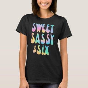 Sweet Sassy and Six 6th Birthday Girl Tie Dye 6 Ye T-Shirt