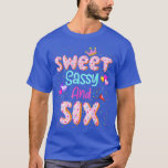 Sweet Sassy And Six Birthday Shirt For Girls 6 Yea<br><div class="desc">Sweet Sassy And Six Birthday Shirt For Girls 6 Year Old   1  .</div>