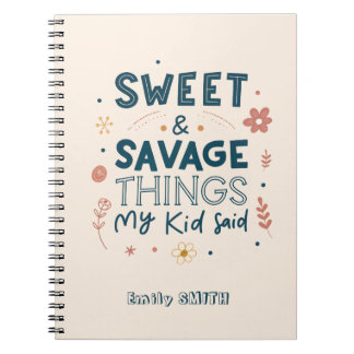 Sweet & Savage Things My Kid Said Quote Notebook