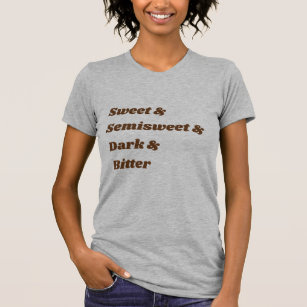 sweet & semisweet & dark & bitter T-Shirt