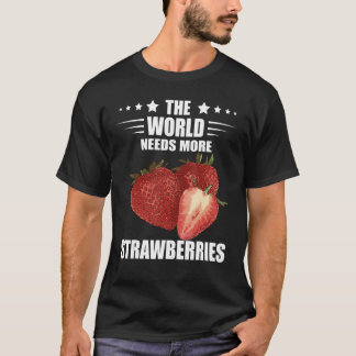 Sweet Strawberries Fruit Lover The World Needs Str T-Shirt